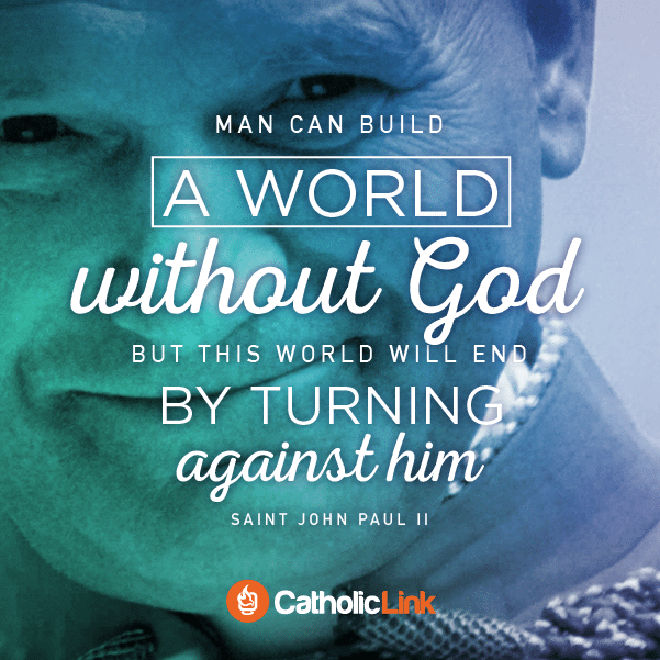 "Man Can Build a World without God" Quote From St. John Paul II