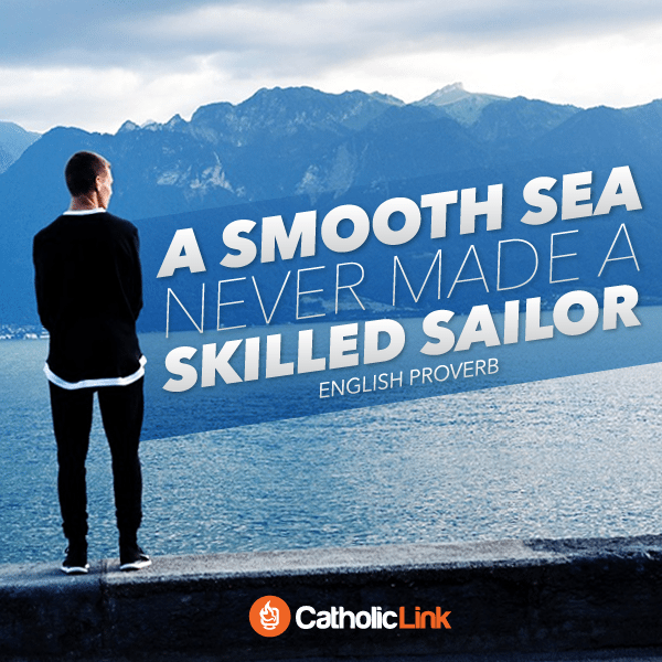 Catholic quote A smooth sea never made a skilled sailor