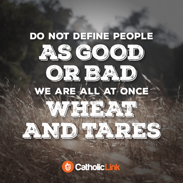 Do not define people as good or bad