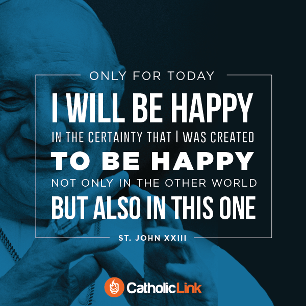 Only For Today, I Will Be Happy | St. John XXIII