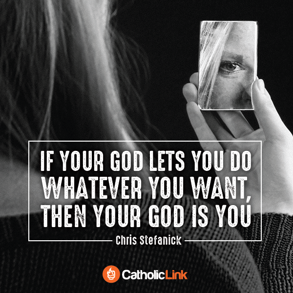 If your God lets you do whatever you want, than your God is you.