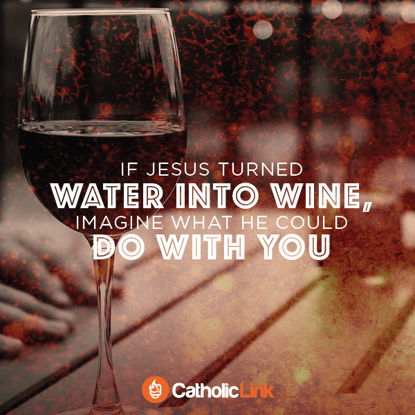 If Jesus turned water into wine, imagine what he could do with you