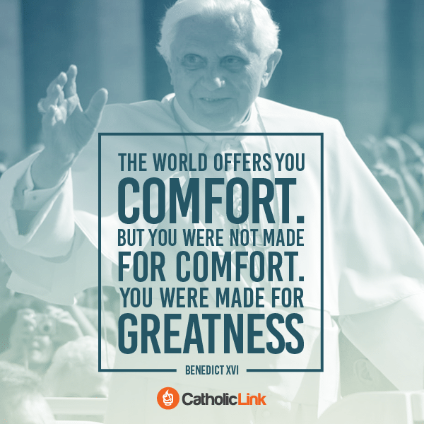 You Were Made For Greatness | Pope Emeritus Benedict XVI Quote