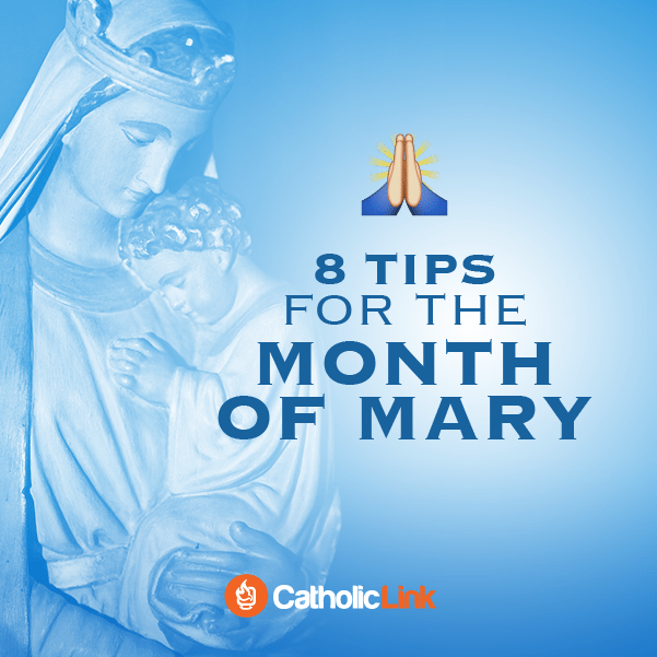 8 Tips For Celebrating May, The Month Of Mary