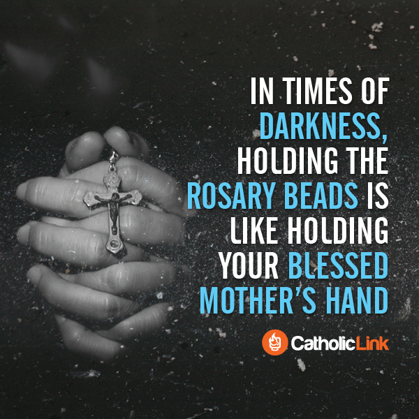 Catholic Quote Holding the Rosary beads is like holding Mary’s hand
