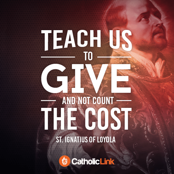 Teach Us Good Lord To Serve As You Deserve | St. Ignatius