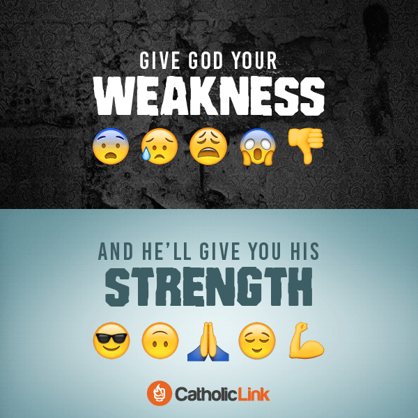 Give God your weakness and He’ll give you His strength | Catholic-Link.org