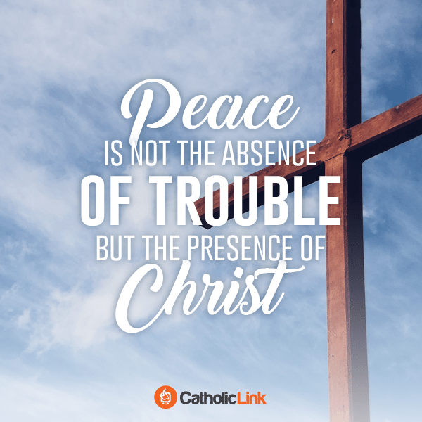 True peace doesn't mean we won't have troubles in this world. Find more inspiring Catholic quotes at Catholic-Link.org