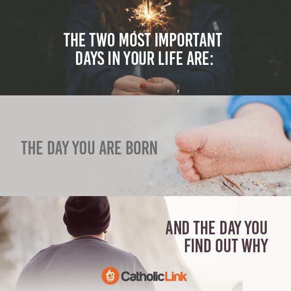 The Two Most Important Days In Your Life | Discover more Catholic images, quotes, and articles at Catholic-Link.org