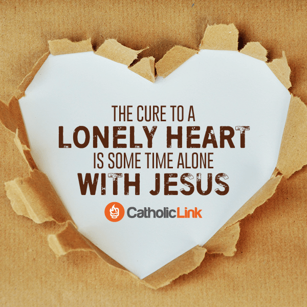Catholic Quote: The Cure To a Lonely Heart is Time Spent With Jesus