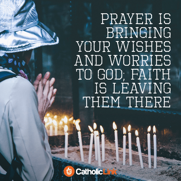 Bring Your Wishes And Your Worries To God | Find Catholic Resources and more Catholic inspiration at Catholic-Link.org