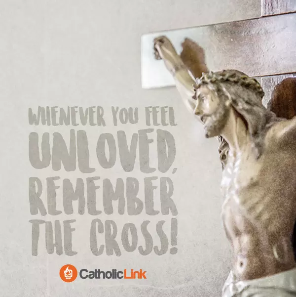 Whenever You Feel Unloved, Remember The Cross! Catholic Holy Week Quote
