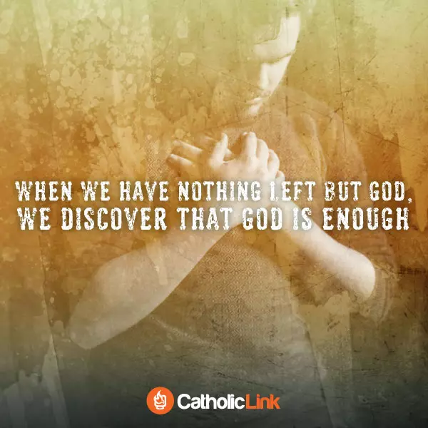 When We Have Nothing Left But God, He Is Enough Catholic Quote Inspiration