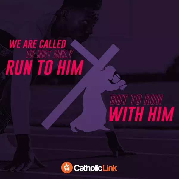Catholic Inspirational Quote We Are Called To Not Only Run To Christ But To Run With Him