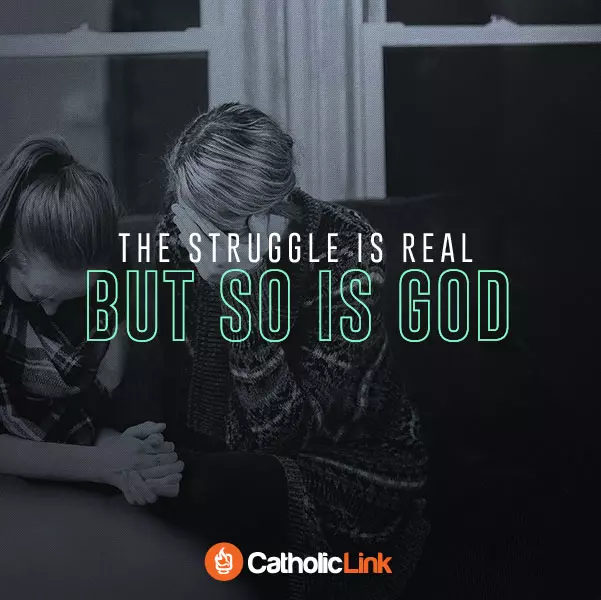 The Struggle Is Real...But So Is God catholic Quote