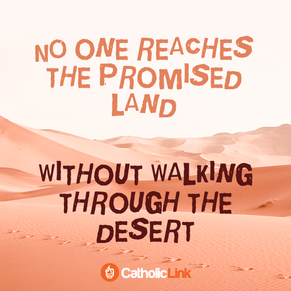 You Must Walk Through The Desert To Reach The Promised Land