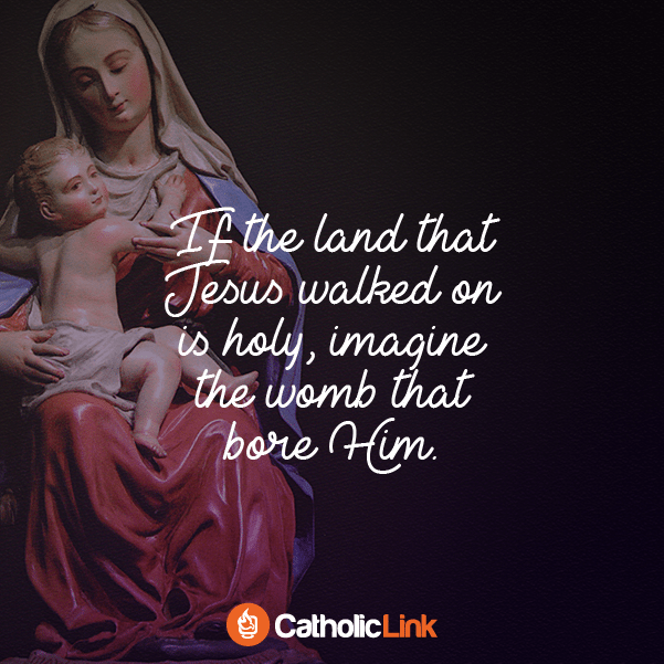 Mary Quote: If The Land That Jesus Walked On Was Holy