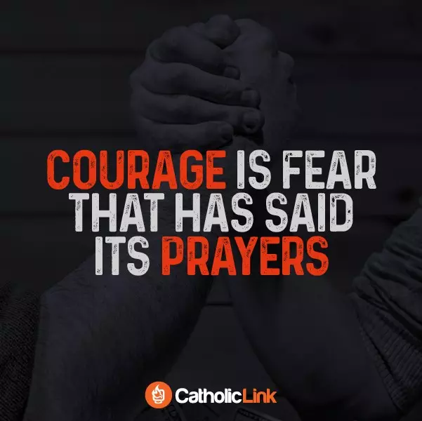 Courage Is Fear That Has Said Its Prayers