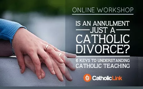 Online Workshop: Is An Annulment Just a Catholic Divorce? 6 Keys to Understanding Catholic Teaching