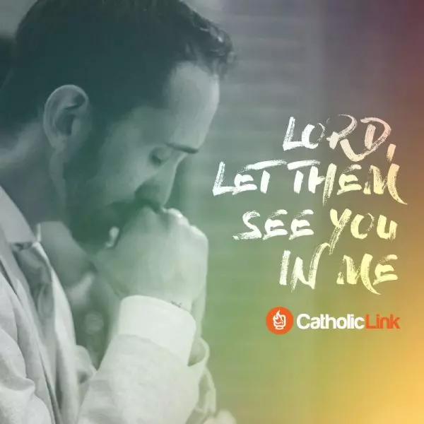 Lord, Let Them See You In Me Catholic Prayer
