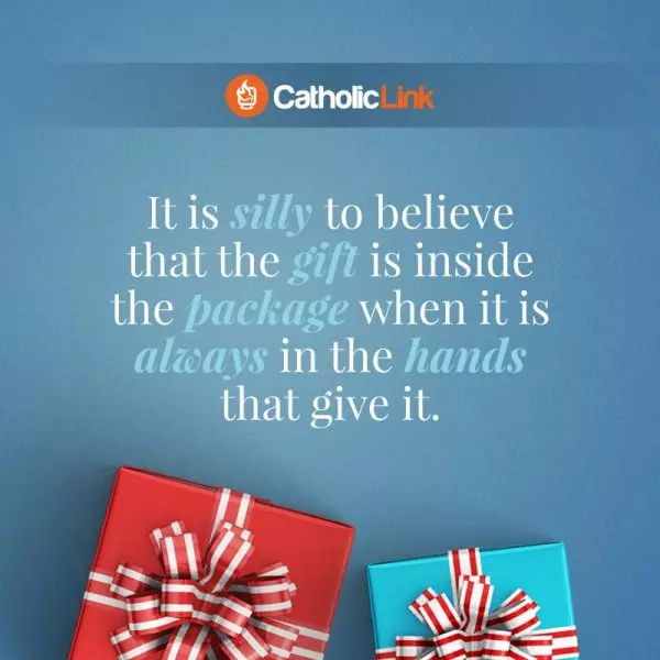 The Gift Is Always In The Hands That Give It Catholic Quote