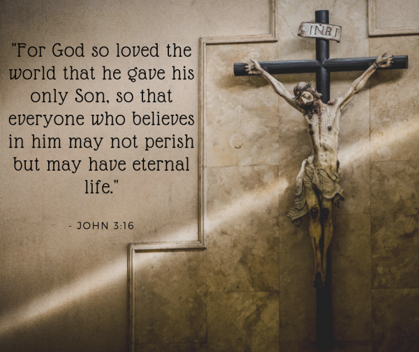 or God so loved the world that he gave his only Son, so that everyone who believes in him may not perish but may have eternal life.1