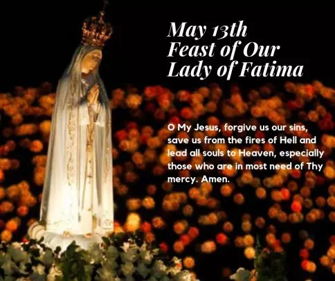 O My Jesus, forgive us our sins, save us from the fires of Hell and lead all souls to Heaven, especially those who are in most need of Thy mercy. Amen.