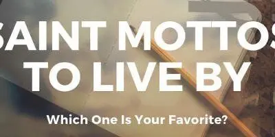 Do You Know These Mottos The Saints Lived By?
