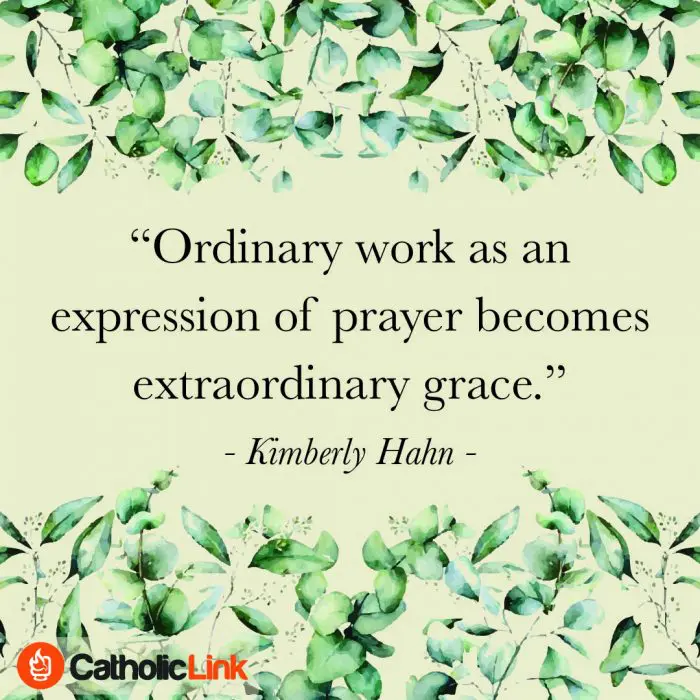 Ordinary work as an expression of prayer | Kimberly Hahn Quote