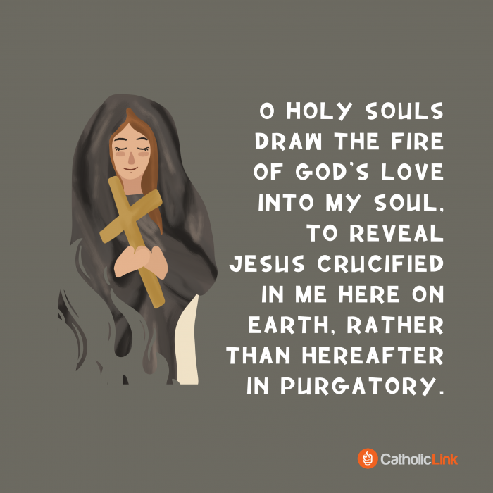 All Souls Day Prayer
Crucified Lord Jesus, have mercy on the souls in Purgatory.