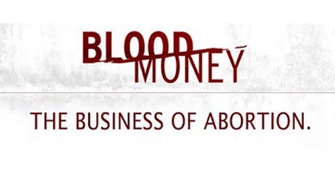 The Business Of Abortion “Blood Money”