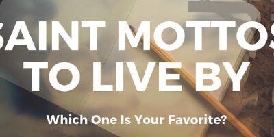 Do You Know These Mottos The Saints Lived By?