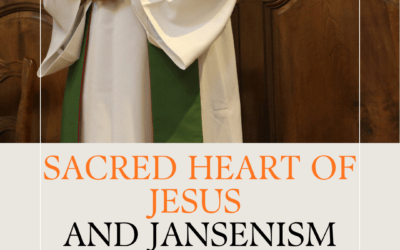 Sacred Heart of Jesus and Jansenism with Fr. Rob