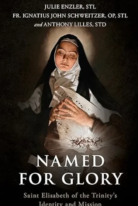 St. Elizabeth Of The Trinity’s “Heavenly Days” On Earth: Eternal Perspective That Transfigures Daily Life