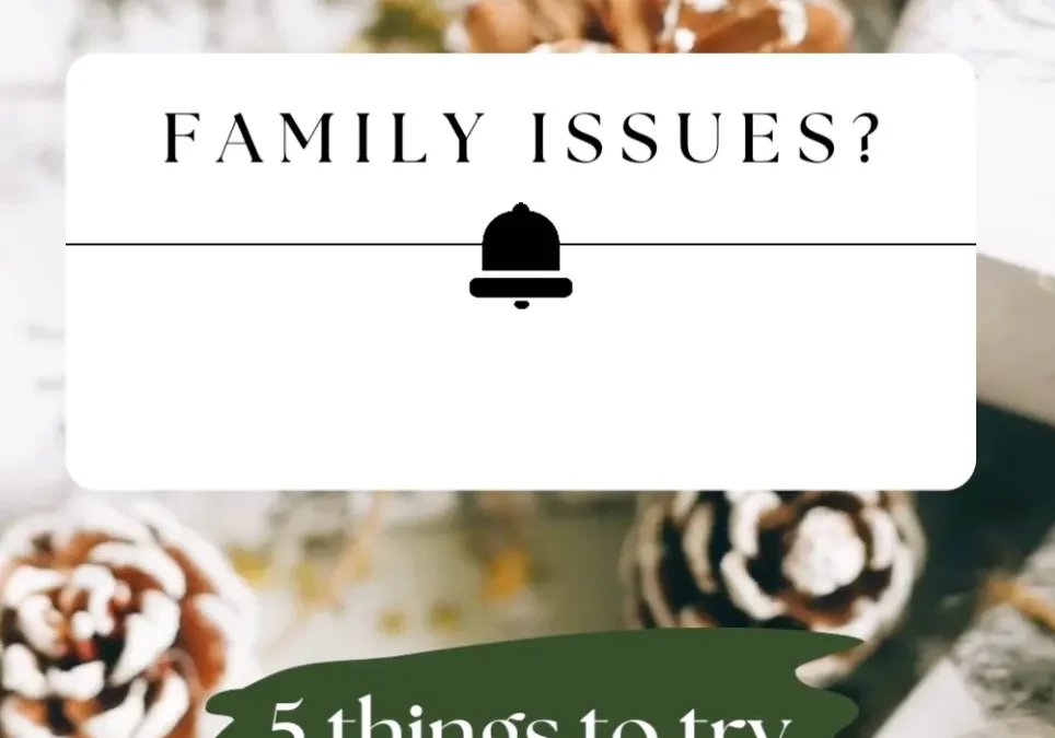 Family Issues? Don’t Let It Ruin Your Holidays