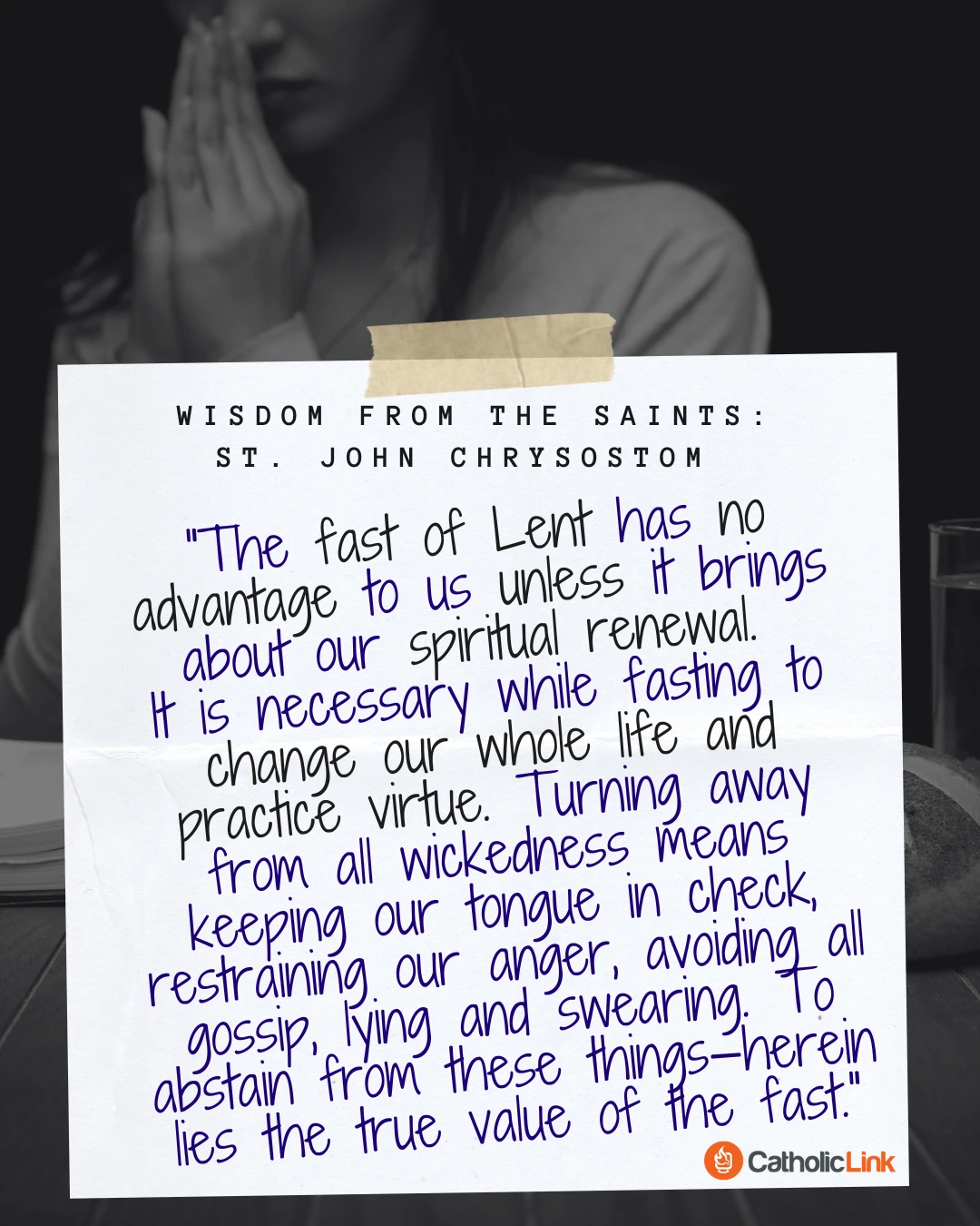 "The fast of Lent has no advantage to us unless it brings about our spiritual renewal." The purpose of Lent from St. John Chrysostom