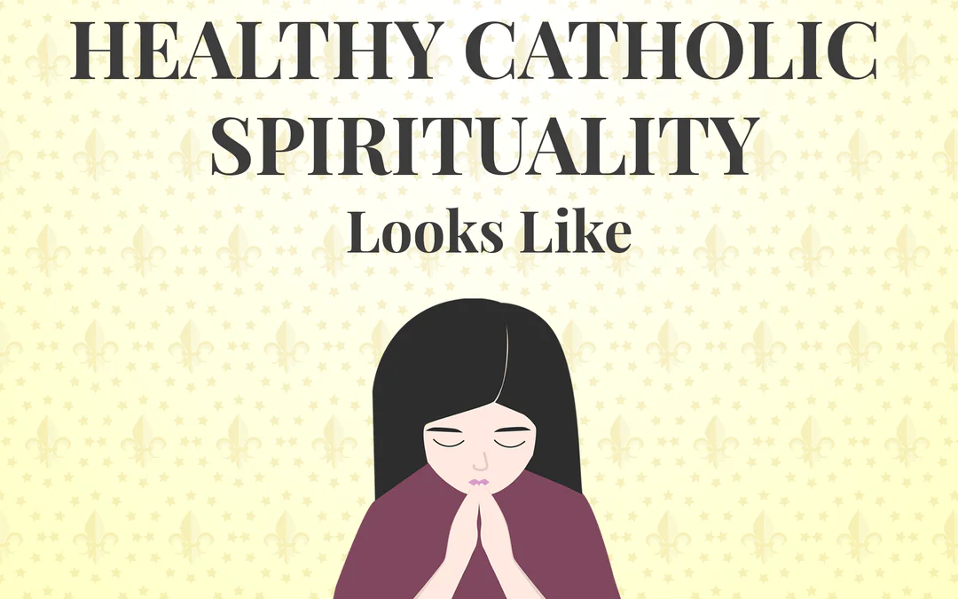 What Healthy Catholic Spirituality Looks Like 